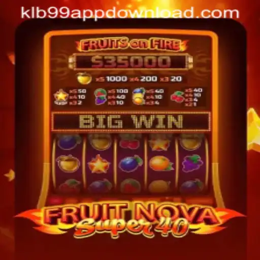 Exploring the Excitement of FruitNovaSuper40 and KLB99.COM